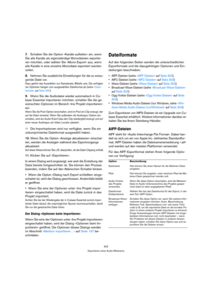 Page 302302
Exportieren eines Audio-Mixdowns
7.Schalten Sie die Option »Kanäle aufteilen« ein, wenn 
Sie alle Kanäle als eigenständige Monodateien exportie-
ren möchten, oder wählen Sie »Mono-Export« aus, wenn 
alle Kanäle in eine einzelne Monodatei exportiert werden 
sollen.
8.Nehmen Sie zusätzliche Einstellungen für die zu erzeu-
gende Datei vor.
Dazu gehört das Auswählen von Samplerate, Bittiefe usw. Die verfügba-
ren Optionen hängen vom ausgewählten Dateiformat ab (siehe »Datei-
formate« auf Seite 302)....