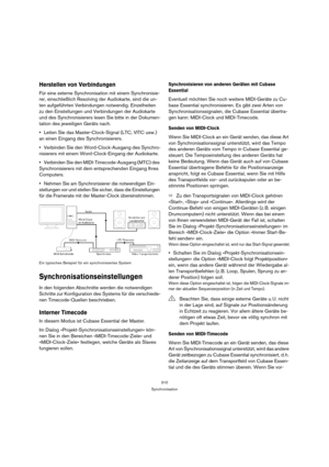 Page 310310
Synchronisation
Herstellen von Verbindungen
Für eine externe Synchronisation mit einem Synchronisie-
rer, einschließlich Resolving der Audiokarte, sind die un-
ten aufgeführten Verbindungen notwendig. Einzelheiten 
zu den Einstellungen und Verbindungen der Audiokarte 
und des Synchronisierers lesen Sie bitte in der Dokumen-
tation des jeweiligen Geräts nach.
Leiten Sie das Master-Clock-Signal (LTC, VITC usw.) 
an einen Eingang des Synchronisierers.
Verbinden Sie den Word-Clock-Ausgang des Synchro-...