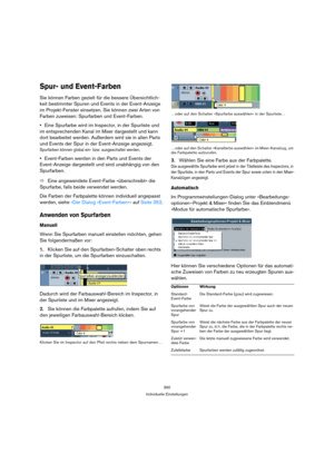 Page 350350
Individuelle Einstellungen
Spur- und Event-Farben
Sie können Farben gezielt für die bessere Übersichtlich-
keit bestimmter Spuren und Events in der Event-Anzeige 
im Projekt-Fenster einsetzen. Sie können zwei Arten von 
Farben zuweisen: Spurfarben und Event-Farben.
Eine Spurfarbe wird im Inspector, in der Spurliste und 
im entsprechenden Kanal im Mixer dargestellt und kann 
dort bearbeitet werden. Außerdem wird sie in allen Parts 
und Events der Spur in der Event-Anzeige angezeigt. 
Spurfarben können...