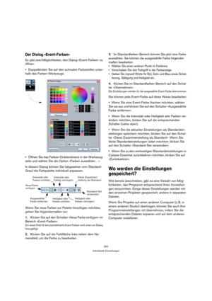 Page 352352
Individuelle Einstellungen
Der Dialog »Event-Farben«
Es gibt zwei Möglichkeiten, den Dialog »Event-Farben« zu 
öffnen:
Doppelklicken Sie auf den schmalen Farbstreifen unter-
halb des Farben-Werkzeugs.
Öffnen Sie das Farben-Einblendmenü in der Werkzeug-
zeile und wählen Sie die Option »Farben auswählen…«.
In diesem Dialog können Sie (abgesehen vom Standard-
Grau) die Farbpalette individuell anpassen.
Wenn Sie neue Farben zur Palette hinzufügen möchten, 
gehen Sie folgendermaßen vor:
1.Klicken Sie auf...