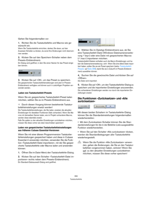 Page 359359
Tastaturbefehle
Gehen Sie folgendermaßen vor:
1.Richten Sie die Tastaturbefehle und Macros wie ge-
wünscht ein.
Wenn Sie Tastaturbefehle einrichten, denken Sie daran, auf den 
Zuweisen-Schalter zu klicken, da sonst Ihre Änderungen nicht übernom-
men werden.
2.Klicken Sie auf den Speichern-Schalter neben dem 
Presets-Einblendmenü.
Ein Dialog wird geöffnet, in dem Sie einen Namen für das Preset einge-
ben können.
3.Klicken Sie auf »OK«, um das Preset zu speichern.
Die gespeicherten...