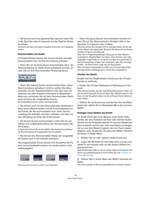 Page 3838
Das Projekt-Fenster
Sie können auch eine gesamte Spur sperren, indem Sie 
in der Spurliste oder im Inspector auf den Sperren-Schal-
ter klicken.
Alle Events der Spur sind dadurch gesperrt und können nicht bearbeitet 
werden.
Stummschalten von Events
Im Projekt-Fenster können Sie einzelne Events wie folgt 
stummschalten bzw. die Stummschaltung aufheben:
Wenn Sie ein einzelnes Event stummschalten (bzw. die 
Stummschaltung für dieses Event aufheben) möchten, kli-
cken Sie mit dem Stummschalten-Werkzeug...