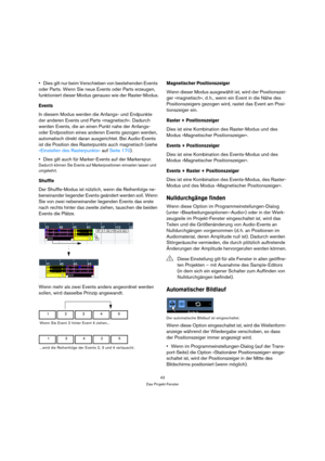 Page 4343
Das Projekt-Fenster
Dies gilt nur beim Verschieben von bestehenden Events 
oder Parts. Wenn Sie neue Events oder Parts erzeugen, 
funktioniert dieser Modus genauso wie der Raster-Modus.
Events
In diesem Modus werden die Anfangs- und Endpunkte 
der anderen Events und Parts »magnetisch«. Dadurch 
werden Events, die an einen Punkt nahe der Anfangs- 
oder Endposition eines anderen Events gezogen werden, 
automatisch direkt daran ausgerichtet. Bei Audio-Events 
ist die Position des Rasterpunkts auch...