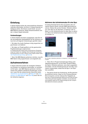 Page 5151
Aufnehmen
Einleitung
In diesem Kapitel werden die unterschiedlichen Aufnahme-
methoden beschrieben, die Ihnen in Cubase Essential zur 
Verfügung stehen. Sie können sowohl Audio- als auch 
MIDI-Material aufnehmen. Beide Aufnahmeverfahren wer-
den in diesem Kapitel behandelt. 
Vorbereitungen
In diesem Kapitel wird davon ausgegangen, dass Sie mit 
den grundlegenden Arbeitsabläufen bei der Aufnahme ver-
traut sind und folgende Vorbereitungen getroffen haben:
Sie haben Ihre Audio-Hardware richtig...