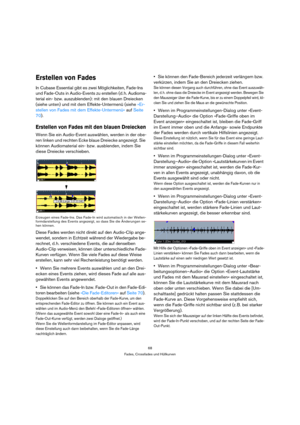 Page 6868
Fades, Crossfades und Hüllkurven
Erstellen von Fades
In Cubase Essential gibt es zwei Möglichkeiten, Fade-Ins 
und Fade-Outs in Audio-Events zu erstellen (d. h. Audioma-
terial ein- bzw. auszublenden): mit den blauen Dreiecken 
(siehe unten) und mit dem Effekte-Untermenü (siehe »Er-
stellen von Fades mit dem Effekte-Untermenü« auf Seite 
70).
Erstellen von Fades mit den blauen Dreiecken
Wenn Sie ein Audio-Event auswählen, werden in der obe-
ren linken und rechten Ecke blaue Dreiecke angezeigt. Sie...