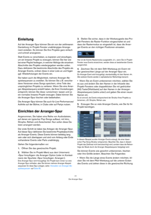 Page 7777
Die Arranger-Spur
Einleitung
Auf der Arranger-Spur können Sie ein von der zeitlinearen 
Darstellung im Projekt-Fenster unabhängiges Arrange-
ment erstellen. So können Sie Ihre Projekte ganz einfach 
und schnell arrangieren.
Statt Events zu verschieben, zu kopieren und einzufügen, 
um ein lineares Projekt zu erzeugen, können Sie hier wie 
bei einer Playlist festlegen, in welcher Abfolge die einzelnen 
Abschnitte des Projekts wiedergegeben werden sollen. 
Dazu definieren Sie bestimmte Abschnitte des...