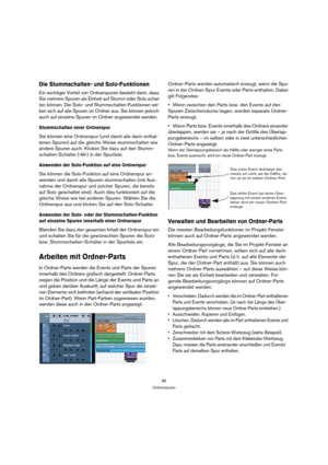Page 8686
Ordnerspuren
Die Stummschalten- und Solo-Funktionen
Ein wichtiger Vorteil von Ordnerspuren besteht darin, dass 
Sie mehrere Spuren als Einheit auf Stumm oder Solo schal-
ten können. Die Solo- und Stummschalten-Funktionen wir-
ken sich auf alle Spuren im Ordner aus. Sie können jedoch 
auch auf einzelne Spuren im Ordner angewendet werden.
Stummschalten einer Ordnerspur
Sie können eine Ordnerspur (und damit alle darin enthal-
tenen Spuren) auf die gleiche Weise stummschalten wie 
andere Spuren auch....