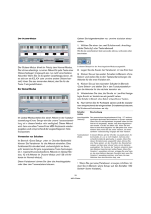 Page 3333
MIDI-Effekte
Der Octave-Modus
Der Octave-Modus ähnelt im Prinzip dem Normal-Modus, 
Sie können allerdings nur einen Akkord für jede Taste einer 
Oktave festlegen (insgesamt also nur zwölf verschiedene 
Akkorde). Wenn Sie ein C spielen (unabhängig davon, ob 
es sich um ein C3, C4 oder um eine andere Oktave han-
delt) hören Sie also immer den Akkord, den Sie für die 
Taste C eingestellt haben.
Der Global-Modus
Im Global-Modus stellen Sie einen Akkord in der Tastatur-
darstellung »Chord Setup« ein (die...