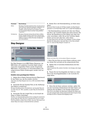 Page 3838
MIDI-Effekte
Step Designer
Der Step Designer ist ein MIDI-Pattern-Sequenzer, der 
MIDI-Noten und zusätzliche Controller-Daten entspre-
chend dem eingestellten Pattern sendet. Eingehende 
MIDI-Daten, mit Ausnahme von Automationsdaten (z. B. 
aufgenommene Pattern-Änderungen), werden nicht ver-
wendet.
Erstellen eines grundlegenden Patterns
1.Wählen Sie im Pattern-Feld eine Nummer (Speicherort) 
für das Pattern aus, das Sie erstellen möchten.
Jede Instanz des Step Designers kann bis zu 200 verschiedene...