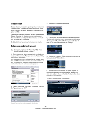 Page 182182
Didacticiel 3 : Enregistrement et édition MIDI
Introduction
Dans ce chapitre, nous allons ajouter quelques instruments 
à notre morceau. Dans les précédents didacticiels, nous 
avons enregistré de l’audio. Nous allons maintenant enre-
gistrer en MIDI.
Les sons MIDI peuvent apparaître de deux manières dans 
Cubase Essential: via des instruments virtuels, c’est-à-
dire un synthétiseur intégré à votre ordinateur ou en utili-
sant un clavier MIDI traditionnel.
Ce didacticiel met l’accent sur les...