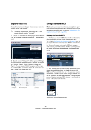 Page 183183
Didacticiel 3 : Enregistrement et édition MIDI
Explorer les sons
Nous allons maintenant charger des sons dans notre ins-
trument virtuel “HALionOne”.
1.Cliquez sur le bouton des “Préréglages” dans “HALion-
One” et choisissez “Charger Préréglage…” dans le menu 
local.
2.Dans la section “Catégorie”, vérifiez que seul “Strings” 
est sélectionné en désélectionnant le reste et en cliquant 
sur “Strings”. Dans la “Sous-Catégorie” cliquez sur 
“Synth”. Vous avez alors filtré la liste pour n’afficher que...