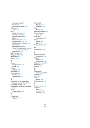 Page 209209
Index
Marquage (Tag) 206
Ouvrir 202
Recherche de media 205
Métronome
Activer 168
MIDI
Copier des notes 187
Créer des notes 187
Dessiner des notes 187
Édition 181
Effacer des notes 186
Enregistrement 181, 183
Enregistrement en boucle 185
Lecture 184
Lecture en boucle 185
Modes d’enregistrement avec la 
boucle désactivé 185
Quantification 186
MIDI Thru actif 160
Mixage et Effets 192
Monitoring 159
Muet 178, 194
N
Niveau
Enregistrement 156
Entrée 156
Niveaux
Réglage 193
Normaliser 180
Nouveau projet...