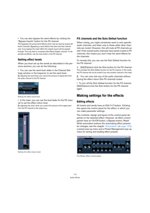 Page 112112
Audio effects
You can also bypass the send effects by clicking the 
“Bypass Inserts” button for the FX channel.
This bypasses the actual send effects which may be used by several dif-
ferent channels. Bypassing a send affects that send and that channel 
only. If you bypass the insert effect the original sound will be passed 
through. This may lead to unwanted side effects (higher volume). To de-
activate all effects, use the mute button in the FX channel.
Setting effect levels
When you have set up...
