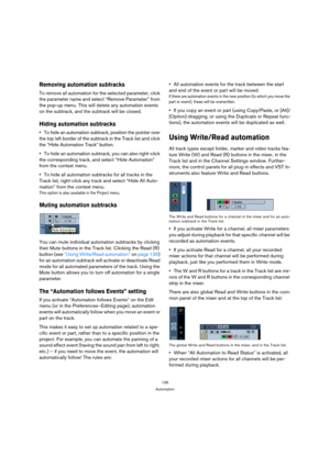 Page 135135
Automation
Removing automation subtracks 
To remove all automation for the selected parameter, click 
the parameter name and select “Remove Parameter” from 
the pop-up menu. This will delete any automation events 
on the subtrack, and the subtrack will be closed.
Hiding automation subtracks
To hide an automation subtrack, position the pointer over 
the top left border of the subtrack in the Track list and click 
the “Hide Automation Track” button.
To hide an automation subtrack, you can also...