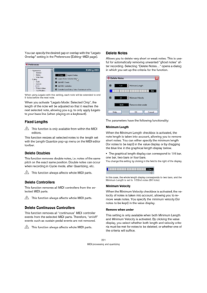 Page 221221
MIDI processing and quantizing
You can specify the desired gap or overlap with the “Legato 
Overlap” setting in the Preferences (Editing–MIDI page).
When using Legato with this setting, each note will be extended to end 
5 ticks before the next note.
When you activate “Legato Mode: Selected Only”, the 
length of the note will be adjusted so that it reaches the 
next selected note, allowing you e.g. to only apply Legato 
to your bass line (when playing on a keyboard).
Fixed Lengths
This function...