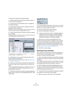 Page 323323
Key commands
To add a key command, proceed as follows:
1.Pull down the File menu and select “Key Commands…”.
The Key Commands dialog appears.
2.Use the list in the Commands column to navigate to 
the desired category.
3.Click the plus-sign to open the category folder and 
display the items it contains.
Note that you can also click the “global” plus and minus-signs in the top 
left corner to open and close all category folders at once.
4.In the list, select the item to which you wish to assign a 
key...