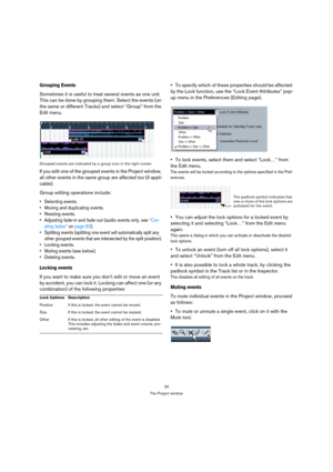Page 3434
The Project window
Grouping Events
Sometimes it is useful to treat several events as one unit. 
This can be done by grouping them: Select the events (on 
the same or different Tracks) and select “Group” from the 
Edit menu.
Grouped events are indicated by a group icon in the right corner.
If you edit one of the grouped events in the Project window, 
all other events in the same group are affected too (if appli-
cable). 
Group editing operations include:
 Selecting events.
 Moving and duplicating...