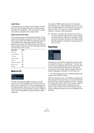 Page 3434
MIDI effects
Length Decay
This parameter lets you adjust how the length of the ech-
oed notes should change with each successive repeat. 
The higher the setting (25 –100), the longer the echoed 
notes will be compared to their original notes.
About ticks and note values
The timing and position-related parameters (Echo-Quant., 
Length and Quantize) can all be set in ticks. There are 480 
ticks to each quarter note. While the parameters allow you 
to step between the rhythmically relevant values (dis-...