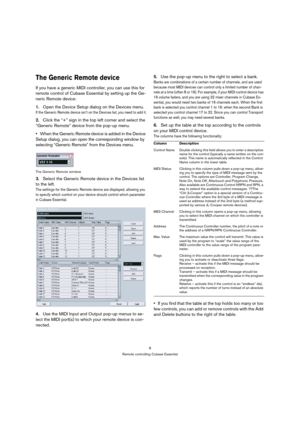 Page 88
Remote controlling Cubase Essential
The Generic Remote device
If you have a generic MIDI controller, you can use this for 
remote control of Cubase Essential by setting up the Ge-
neric Remote device:
1.Open the Device Setup dialog on the Devices menu.
If the Generic Remote device isn’t on the Devices list, you need to add it.
2.Click the “+” sign in the top left corner and select the 
“Generic Remote” device from the pop-up menu.
When the Generic Remote device is added in the Device 
Setup dialog, you...