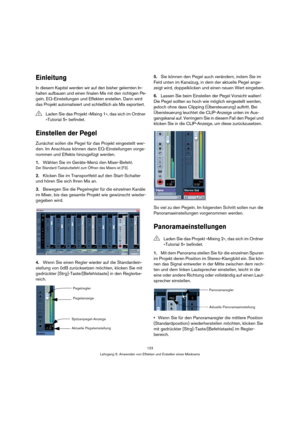 Page 123123
Lehrgang 5: Anwenden von Effekten und Erstellen eines Mixdowns
Einleitung
In diesem Kapitel werden wir auf den bisher gelernten In-
halten aufbauen und einen finalen Mix mit den richtigen Pe-
geln, EQ-Einstellungen und Effekten erstellen. Dann wird 
das Projekt automatisiert und schließlich als Mix exportiert.
Einstellen der Pegel
Zunächst sollen die Pegel für das Projekt eingestellt wer-
den. Im Anschluss können dann EQ-Einstellungen vorge-
nommen und Effekte hinzugefügt werden.
1.Wählen Sie im...