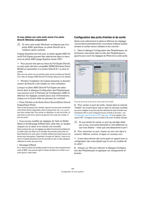 Page 158158
Configuration de votre système
Si vous utilisez une carte audio munie d’un pilote 
DirectX (Windows uniquement)
Cubase Essential est livré avec un pilote appelé ASIO Di-
rectX Full Duplex pouvant être sélectionné dans le menu 
local du pilote ASIO (page Système Audio VST).
ÖPour pouvoir tirer parti au mieux du Full Duplex DirectX, 
la carte audio doit être compatible WDM (Windows Driver 
Model) en association à la version DirectX 8.1 ou plus ré-
cente. 
Dans tous les autres cas, les entrées audio...