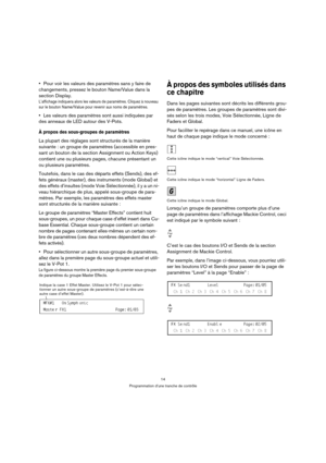 Page 1414
Programmation d’une tranche de contrôle
Pour voir les valeurs des paramètres sans y faire de 
changements, pressez le bouton Name/Value dans la 
section Display.
L’affichage indiquera alors les valeurs de paramètres. Cliquez à nouveau 
sur le bouton Name/Value pour revenir aux noms de paramètres.
Les valeurs des paramètres sont aussi indiquées par 
des anneaux de LED autour des V-Pots.
À propos des sous-groupes de paramètres
La plupart des réglages sont structurés de la manière 
suivante : un groupe...