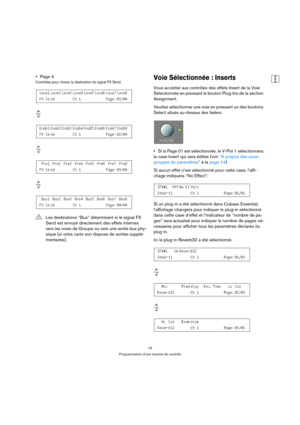 Page 1616
Programmation d’une tranche de contrôle
Page 4
Contrôles pour choisir la destination du signal FX Send.Voie Sélectionnée : Inserts
Vous accédez aux contrôles des effets Insert de la Voie 
Sélectionnée en pressant le bouton Plug-Ins de la section 
Assignment.
Veuillez sélectionner une voie en pressant un des boutons 
Select situés au-dessus des faders.
Si la Page 01 est sélectionnée, le V-Pot 1 sélectionnera 
la case Insert qui sera éditée (voir “À propos des sous-
groupes de paramètres” à la page...