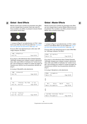 Page 1818
Programmation d’une tranche de contrôle
Global : Send Effects
Mackie Control peut contrôler les paramètres des effets 
qui sont chargés dans le premier insert des voies FX. 
Vous accédez à ces effets, en pressant le bouton Sends 
de la section Action Keys.
Lorsque la Page 01 est sélectionnée, le V-Pot 1 sélec-
tionne quel effet des voies FX sera édité (voir “À propos 
des sous-groupes de paramètres” à la page 14).
Si aucun effet n’est sélectionné pour cette case, l’affi-
chage indiquera ‘No Effect’....