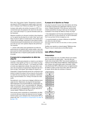 Page 112112
Effets audio
Pour cela, il faut activer l’option “Suspendre le taitment 
des plug-ins VST3 lorsqu’aucun signal audio n’est reçu” 
dans le dialogue des Préférences (page VST–Plug-ins).
Lorsque cette option est activée, les plug-ins VST 3 ne 
consomment plus de puissance de calcul lors des silen-
ces, c’est-à-dire lorsqu’il n’y a pas de données audio qui 
les traversent.
Attention toutefois car cela peut conduire à des situations 
où l’on ajoute trop de plug-ins en mode “stop” que le sys-
tème ne peut...