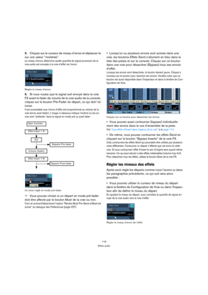 Page 119119
Effets audio
5.Cliquez sur le curseur de niveau d’envoi et déplacez-le 
sur une valeur “modérée”.
Le niveau d’envoi détermine quelle quantité de signal provenant de la 
voie audio est envoyée à la voie d’effet via l’envoi.
Régler le niveau d’envoi.
6.Si vous voulez que le signal soit envoyé dans la voie 
FX avant le fader de volume de la voie audio de la console, 
cliquez sur le bouton Pré-Fader du départ, ce qui doit l’al-
lumer.
Il est souhaitable que l’envoi d’effet soit proportionnel au volume de...