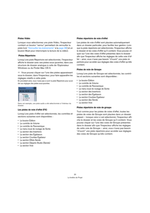 Page 2020
La fenêtre de Projet
Pistes Vidéo 
Lorsque vous sélectionnez une piste Vidéo, l’Inspecteur 
contient un bouton “verrou” permettant de verrouiller la 
piste (voir “Verrouiller les événements” à la page 36) et un 
bouton Muet pour interrompre la lecture de la vidéo).
 
Pistes Répertoire
Lorsqu’une piste Répertoire est sélectionnée, l’Inspecteur 
affiche le dossier avec ses pistes sous-jacentes, dans une 
structure de dossier analogue à celle de l’Explorateur 
Windows ou du Finder Mac OS X.
ÖVous pouvez...