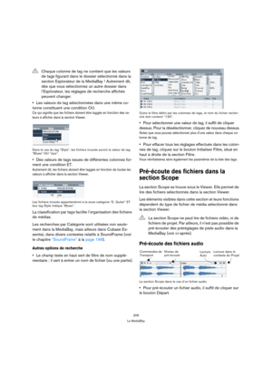 Page 209209
La MediaBay
Les valeurs de tag sélectionnées dans une même co-
lonne constituent une condition OU.
Ce qui signifie que les fichiers doivent être taggés en fonction des va-
leurs à afficher dans la section Viewer.
Dans le cas du tag “Style”, les fichiers trouvés auront la valeur de tag 
“Blues” OU “Jazz”.
Des valeurs de tags issues de différentes colonnes for-
ment une condition ET.
Autrement dit, les fichiers doivent être taggés en fonction de toutes les 
valeurs à afficher dans la section Viewer....