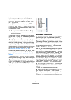 Page 2525
La fenêtre de Projet
Redimensionner des pistes dans la liste des pistes
Pour modifier la hauteur d’une piste, cliquez sur son 
bord inférieur dans la liste des pistes, puis faites glisser 
vers le haut ou le bas.
Pour modifier la hauteur de toutes les pistes, maintenez [Ctrl]/[Com-
mande] enfoncée puis redimensionnez une des pistes à votre conve-
nance. Si “Mode Calage” est activé sur le menu local de mise à l’échelle 
de la piste (voir plus bas), la modification ultérieure de la hauteur de piste 
se...