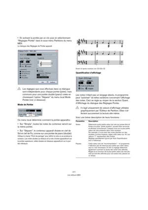 Page 277277
Les éditeurs MIDI
En activant la portée par un clic puis en sélectionnant 
“Réglages Portée” dans le sous-menu Partitions du menu 
MIDI.
Le dialogue des Réglages de Portée apparaît.
Mode de Portée
Ce menu local détermine comment la portée apparaîtra :
Sur “Simple”, toutes les notes du conteneur seront sur 
la même portée.
Sur “Séparer”, le conteneur apparaît divisée en clef de 
Sol et clef de Fa, comme sur une portée de piano (double). 
Utilisez le champ “Point de partage” pour définir la note où se...