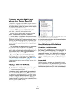 Page 327327
ReWire
Comment les voies ReWire sont 
gérées dans Cubase Essential
Lorsque vous activez les voies ReWire dans les panneaux 
de périphériques ReWire, elles prennent la forme de voies 
de console dans la Console. Les voies de console ReWire 
possèdent les propriétés suivantes :
Les voies ReWire apparaissent à droite des autres 
voies audio et des voies MIDI dans la console.
Les voies ReWire peuvent aussi bien être mono que 
stéréo : tout dépend de l’application synthétiseur.
Les voies ReWire possèdent...
