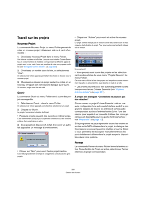 Page 329329
Gestion des fichiers
Travail sur les projets
Nouveau Projet
La commande Nouveau Projet du menu Fichier permet de 
créer un nouveau projet, initialement vide ou à partir d’un 
modèle :
1.Choisissez Nouveau Projet dans le menu Fichier.
Une liste de modèles est affichée. Lorsque vous installez Cubase Essen-
tial, un certain nombre de modèles correspondant à différents types de 
projets sont inclus, mais il vous est possible de créer vos propres modè-
les (voir “Enregistrer comme Modèle” à la page 330)....