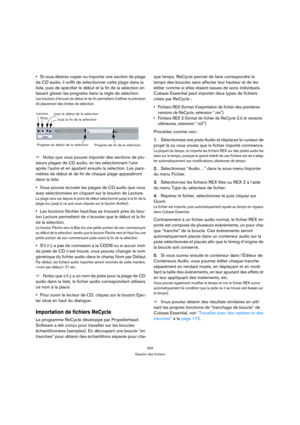 Page 334334
Gestion des fichiers
Si vous désirez copier ou importer une section de plage 
de CD audio, il suffit de sélectionner cette plage dans la 
liste, puis de spécifier le début et la fin de la sélection en 
faisant glisser les poignées dans la règle de sélection.
Les boutons d’écoute de début et de fin permettent d’affiner la précision 
de placement des limites de sélection.
ÖNotez que vous pouvez importer des sections de plu-
sieurs plages de CD audio, en les sélectionnant l’une 
après l’autre et en...