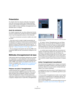 Page 5050
Enregistrement
Présentation
Ce chapitre décrit les diverses méthodes d’enregistre-
ment que vous pouvez utiliser dans Cubase Essential. 
Comme il est possible d’enregistrer à la fois des pistes 
Audio et MIDI, ces deux méthodes d’enregistrement sont 
abordées dans ce chapitre. 
Avant de commencer
Ce chapitre suppose que vous êtes suffisamment familia-
risé avec la plupart des concepts de base de l’enregistre-
ment et que les préparatifs suivants ont été effectués :
Vous avez correctement connecté et...