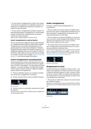 Page 5151
Enregistrement
Si vous activez l’enregistrement à l’arrêt et que l’option 
“Commencer l’enregistrement au Délimiteur gauche” est 
désactivée, l’enregistrement démarrera à la position ac-
tuelle du curseur de projet.
Si vous activez l’enregistrement pendant la lecture, Cu-
base Essential passera immédiatement en mode Enregis-
trement et déclenchera l’enregistrement à la position 
actuelle du curseur de projet.
Cette procédure s’appelle également “Punch In manuel”.
Activer l’enregistrement en mode de...