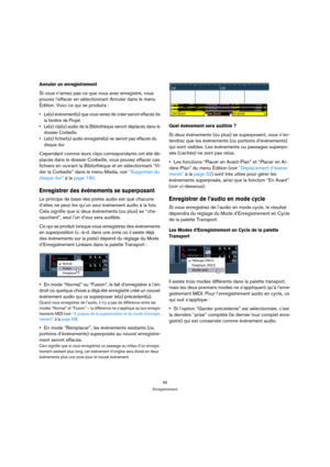 Page 5656
Enregistrement
Annuler un enregistrement
Si vous n’aimez pas ce que vous avez enregistré, vous 
pouvez l’effacer en sélectionnant Annuler dans le menu 
Édition. Voici ce qui se produira :
 Le(s) événement(s) que vous venez de créer seront effacés de 
la fenêtre de Projet.
 Le(s) clip(s) audio de la Bibliothèque seront déplacés dans le 
dossier Corbeille.
 Le(s) fichier(s) audio enregistré(s) ne seront pas effacés du 
disque dur.
Cependant comme leurs clips correspondants ont été dé-
placés dans le...