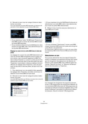 Page 5858
Enregistrement
4.Déroulez le menu local de routage d’entrée et sélec-
tionnez une entrée.
Vous voyez apparaître les entrées MIDI disponibles. Les éléments indi-
qués dans ce menu dépendent du type d’interface MIDI utilisé.
 Si vous sélectionnez l’option “All MIDI Inputs” (Toutes les en-
trées MIDI), la piste va recevoir des données MIDI de toutes 
les entrées MIDI disponibles.
 Si vous maintenez enfoncée la touche [Alt]/[Option] en sélec-
tionnant une entrée MIDI, celle-ci sera sélectionnée pour tou-...
