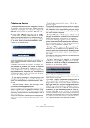 Page 6666
Fondus, fondus enchaînés et enveloppes
Création de fondus
Il existe deux méthodes pour créer des fondus d’entrée et 
de sortie des événements audio dans Cubase Essential : 
soit à l’aide des poignées (voir ci-dessous) soit par traite-
ment (voir “Fondus créés via traitement” à la page 67).
Fondus créés à l’aide des poignées de fondu
Les événements audio sélectionnés possèdent des poi-
gnées bleues dans les coins supérieurs gauche et droit. 
En les faisant glisser, on crée respectivement un fondu...