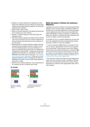 Page 8484
Les pistes Répertoire
 Déplacer un conteneur répertoire. Ceci déplacera les événe-
ments et les conteneurs qui sont à l’intérieur (ce qui peut éven-
tuellement créer d’autres conteneurs répertoire, en fonction des 
chevauchements résultants).
 Utiliser couper, copier et coller.
 Effacer un conteneur répertoire. Ceci effacera les événements 
et les conteneurs qui sont à l’intérieur.
 Scinder un conteneur répertoire à l’aide des Ciseaux (voir 
l’exemple qui suit).
 Coller des conteneurs répertoire...