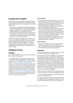Page 1010
Connexions VST : Configurer les bus d’entrée et de sortie
À propos de ce chapitre
Comme décrit dans le manuel de Prise en Main, Cubase 
Essential utilise un système de bus d’entrées et de sorties 
pour faire transiter l’audio entre le programme et la carte/in-
terface audio.
 Les bus d’entrée vous permettent d’envoyer dans le programme 
l’audio reçu aux entrées de votre carte audio. Cela signifie que 
lorsque vous enregistrerez une ou plusieurs sources audio, cela 
s’effectuera toujours via un ou...