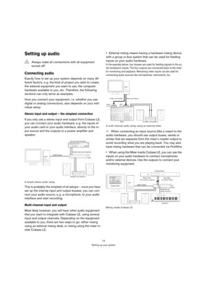 Page 1313
Setting up your system
Setting up audio
Connecting audio
Exactly how to set up your system depends on many dif-
ferent factors, e. g. the kind of project you wish to create, 
the external equipment you want to use, the computer 
hardware available to you, etc. Therefore, the following 
sections can only serve as examples.
How you connect your equipment, i. e. whether you use 
digital or analog connections, also depends on your indi-
vidual setup.
Stereo input and output – the simplest connection
If...