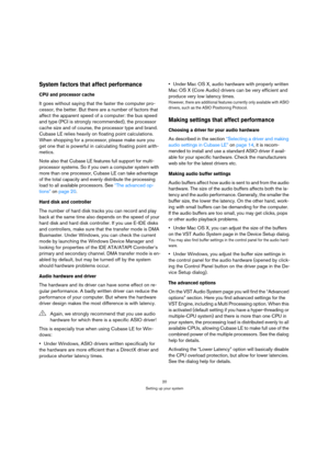 Page 2020
Setting up your system
System factors that affect performance
CPU and processor cache
It goes without saying that the faster the computer pro-
cessor, the better. But there are a number of factors that 
affect the apparent speed of a computer: the bus speed 
and type (PCI is strongly recommended), the processor 
cache size and of course, the processor type and brand. 
Cubase LE relies heavily on floating point calculations. 
When shopping for a processor, please make sure you 
get one that is powerful...
