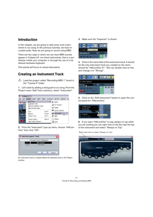 Page 4141
Tutorial 3: Recording and Editing MIDI
Introduction
In this chapter, we are going to add some more instru-
ments to our song. In the previous tutorials, we have re-
corded audio. Now we are going to record using MIDI.
There are two ways in which we can have MIDI sounds 
appear in Cubase LE: via virtual instruments, that is a syn-
thesizer inside your computer or through the use of a tra-
ditional hardware keyboard.
This tutorial will focus on virtual instruments.
Creating an Instrument Track
1.Let’s...