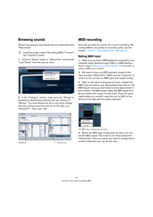 Page 4242
Tutorial 3: Recording and Editing MIDI
Browsing sounds
We are now going to load sounds into our virtual instrument 
“HALionOne”.
1.Click the “Preset” button in “HALionOne” and choose 
“Load Preset” from the pop-up menu.
2.In the “Category” section, make sure only “Strings” is 
selected by deselecting anything else and clicking on 
“Strings”. You have filtered the list to only show strings. 
Choose a string sound from the list on the right, e. g. 
“StereoST1”. Then click “OK”.
MIDI recording
Now that...