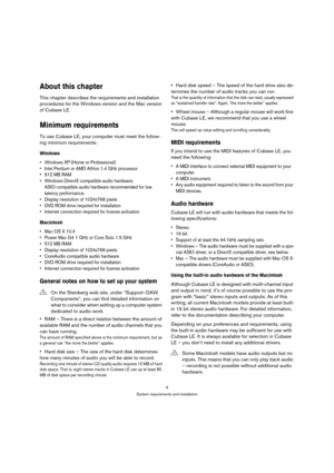 Page 99
System requirements and installation
About this chapter
This chapter describes the requirements and installation 
procedures for the Windows version and the Mac version 
of Cubase LE. 
Minimum requirements
To use Cubase LE, your computer must meet the follow-
ing minimum requirements:
Windows
 Windows XP (Home or Professional)
 Intel Pentium or AMD Athlon 1.4 GHz processor

 Windows DirectX compatible audio hardware; 
ASIO compatible audio hardware recommended for low 
latency performance.
 Display...