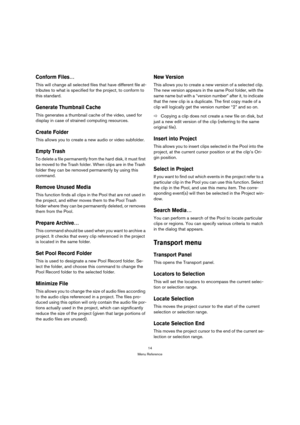 Page 1414
Menu Reference
Conform Files…
This will change all selected files that have different file at-
tributes to what is specified for the project, to conform to 
this standard.
Generate Thumbnail Cache
This generates a thumbnail cache of the video, used for 
display in case of strained computing resources.
Create Folder
This allows you to create a new audio or video subfolder.
Empty Trash
To delete a file permanently from the hard disk, it must first 
be moved to the Trash folder. When clips are in the...